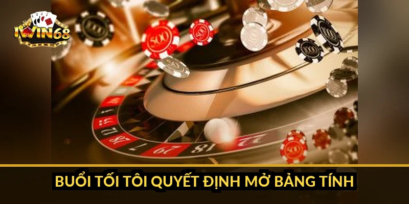 Buổi tối tôi quyết định mở bảng tính