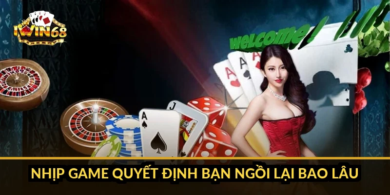 Nhịp game quyết định bạn ngồi lại bao lâu