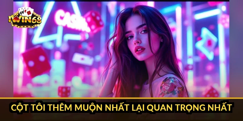 Cột tôi thêm muộn nhất lại quan trọng nhất