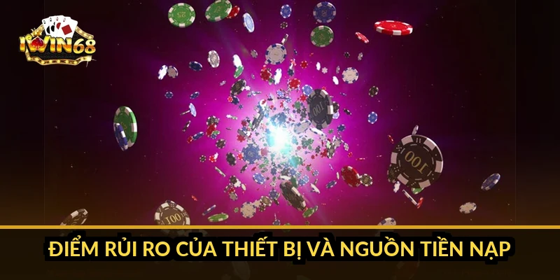 Điểm rủi ro của thiết bị và nguồn tiền nạp