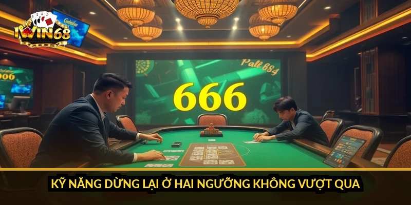 Kỹ năng dừng lại ở hai ngưỡng không vượt qua