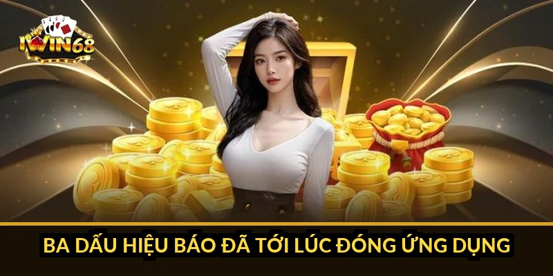 Ba dấu hiệu báo đã tới lúc đóng ứng dụng