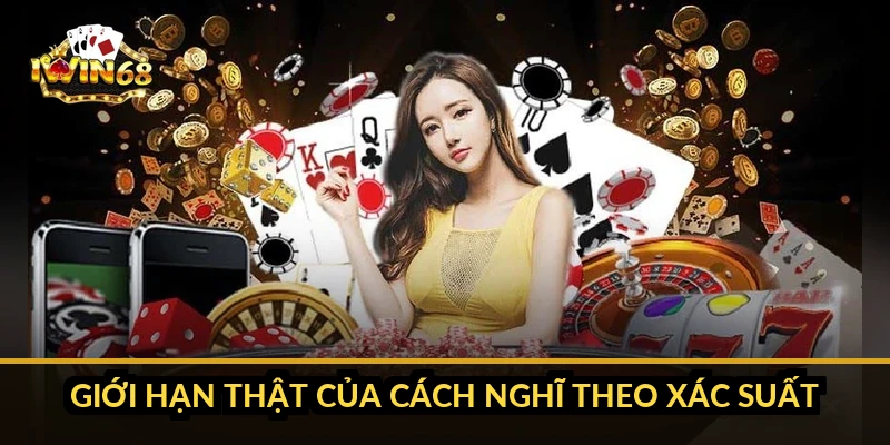 Giới hạn thật của cách nghĩ theo xác suất